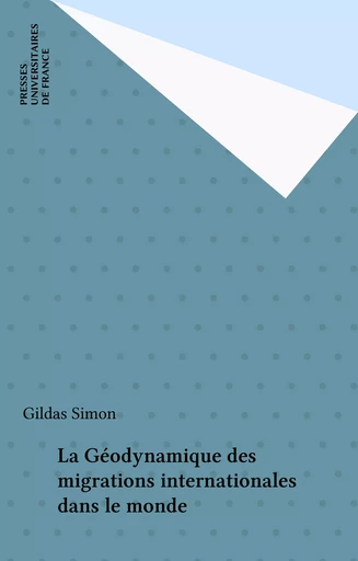 La Géodynamique des migrations internationales dans le monde - Gildas Simon - Presses universitaires de France (réédition numérique FeniXX)