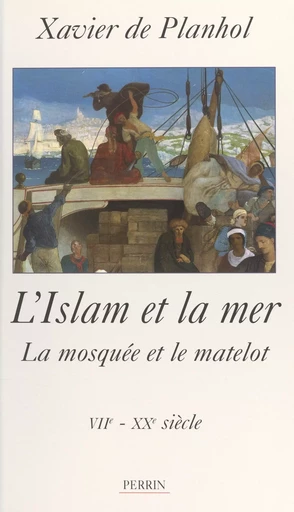 L'Islam et la Mer - Xavier de Planhol - Perrin (réédition numérique FeniXX)