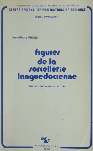 Figures de la sorcellerie languedocienne : Brèish, endevinaire, armièr - Jean-Pierre Piniès - CNRS Éditions (réédition numérique FeniXX) 