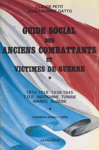 Guide social des anciens combattants et victimes de guerre : 1914-1918, 1939-1945, T.O.E., Indochine, Tunisie, Maroc, Algérie - Claude Petit, Jean-Laurent Gatto - FeniXX réédition numérique