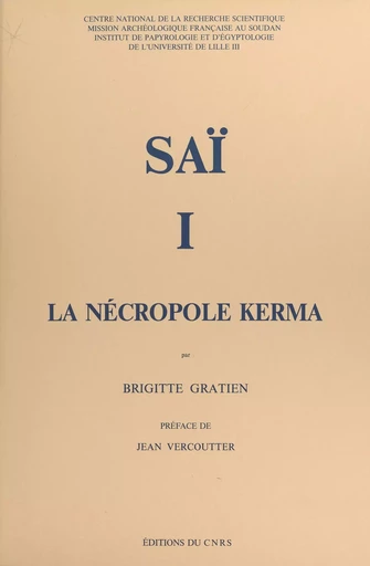 Saï (1) : La nécropole Kerma - Brigitte Gratien - CNRS Éditions (réédition numérique FeniXX) 