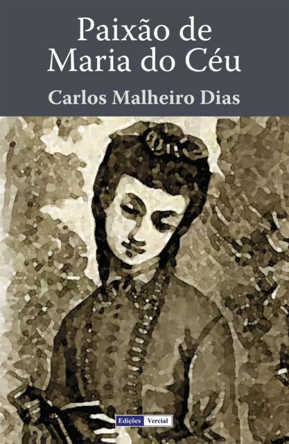 Paixão de Maria do Céu - Carlos Malheiro Dias - Edições Vercial