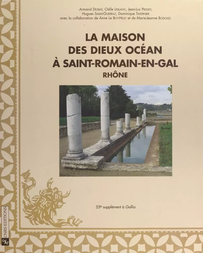 La maison des dieux Océan à Saint-Romain-en-Gal (Rhône) - Armand Desbat, Odile Leblanc, Jean-Luc Prisset - CNRS Éditions (réédition numérique FeniXX) 