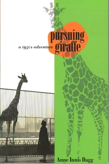 Pursuing Giraffe - Anne Innis Dagg - Wilfrid Laurier University Press