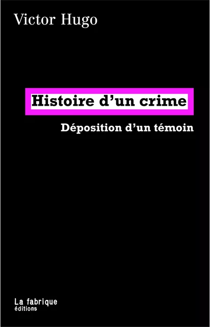 Histoire d'un crime - Victor Hugo - La fabrique éditions