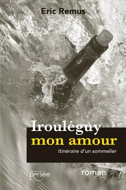 Irouléguy mon amour - Eric Remus - Éditions Persée