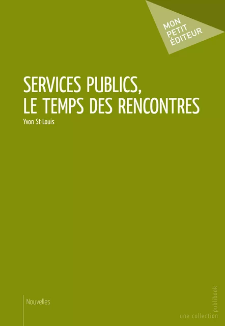 Services Publics, le temps des rencontres - Yvon St-Louis - Mon Petit Editeur