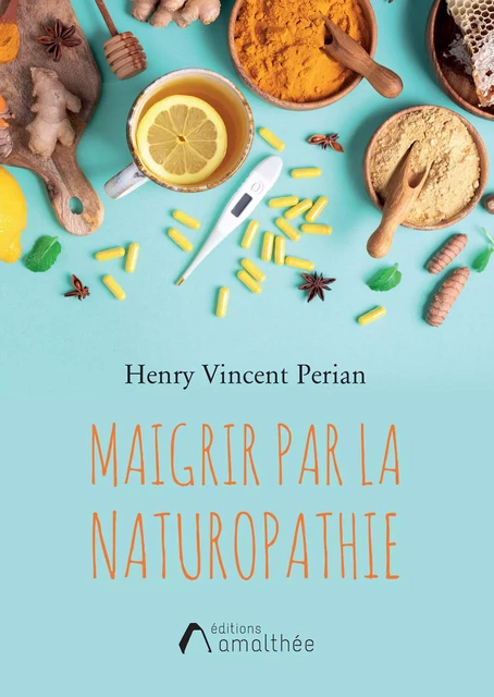 Maigrir par la naturopathie - Henry Vincent Perian - Éditions Amalthée