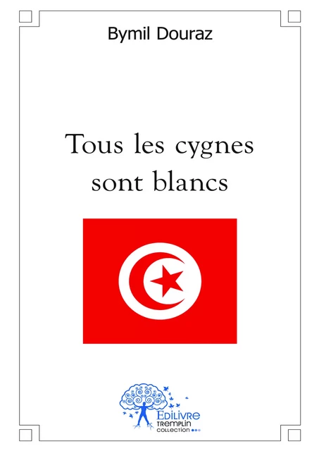 Tous les cygnes sont blancs - Bymil Douraz - Editions Edilivre