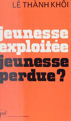 Jeunesse exploitée, jeunesse perdue ? - Thành Khôi Lê - Presses universitaires de France (réédition numérique FeniXX)