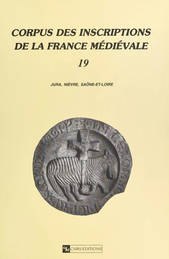 Corpus des inscriptions de la France médiévale (19) : Jura, Nièvre, Saône-et-Loire -  - CNRS Éditions (réédition numérique FeniXX) 