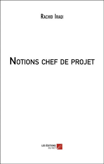 Notions chef de projet - Rachid Iraqi - Les Éditions du Net