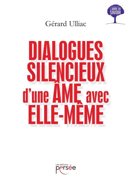 Dialogues silencieux d'une âme avec elle-même - Gérard Ulliac - Éditions Persée