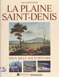 La plaine Saint-Denis : deux mille ans d'histoire