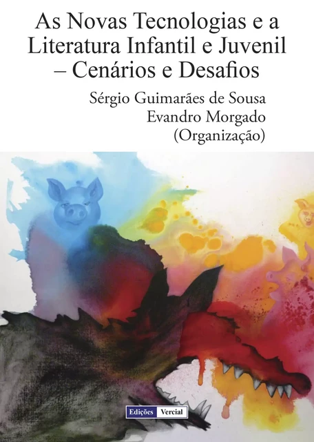 As Novas Tecnologias e a Literatura Infantil e Juvenil - Sérgio Guimarães de Sousa, Evandro Morgado - Edições Vercial