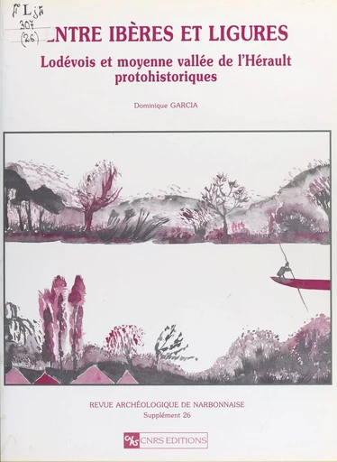 Entre Ibères et Ligures : Lodevois et moyenne vallée de l'Hérault protohistoriques - Dominique Garcia - CNRS Éditions (réédition numérique FeniXX) 