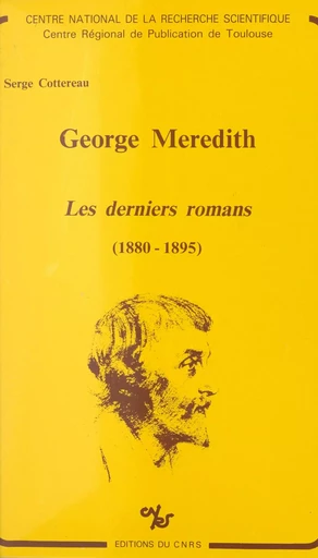 George Meredith : les derniers romans, 1880-1895 - Serge Cottereau - CNRS Éditions (réédition numérique FeniXX) 