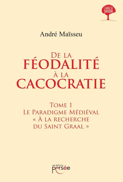 De la féodalité à la cacocratie - Tome 1 : Le Paradigme Médiéval - André Maïsseu - Éditions Persée