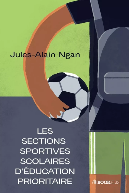 Les sections sportives scolaires d'éducation prioritaire - Ngan Jules-Alain - Bookelis