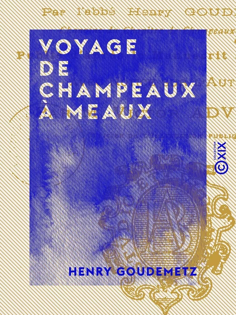 Voyage de Champeaux à Meaux - Henry Goudemetz - Collection XIX