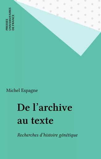 De l'archive au texte - Michel Espagne - Presses universitaires de France (réédition numérique FeniXX)