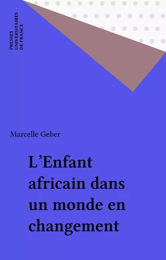 L'Enfant africain dans un monde en changement - Marcelle Geber - Presses universitaires de France (réédition numérique FeniXX)