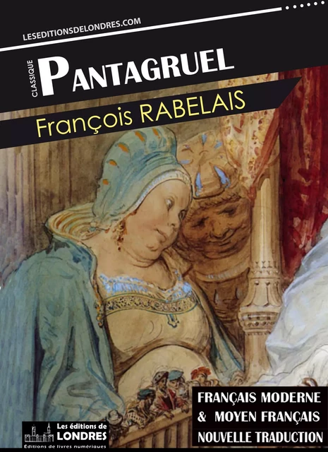 Pantagruel, (Français moderne et moyen Français comparés) - François Rabelais - Les Editions de Londres