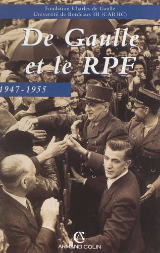 De Gaulle et le rassemblement du peuple français, 1947-1955 - Jean Charlot, Paul-Marie de La Gorce, Bernard Lachaise, Pierre Lefranc, Chantal Morelle, Maurice Vaisse, Olivier Wieviorka - (Armand Colin) réédition numérique FeniXX