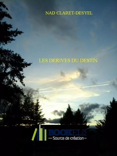 LES DÉRIVES DU DESTIN - Nad Claret-Desyel - Bookelis