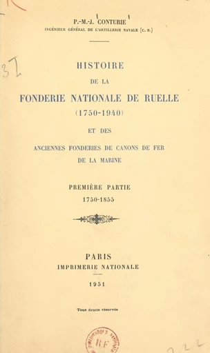 Histoire de la Fonderie nationale de Ruelle (1750-1940) et des anciennes fonderies de canons de fer de la Marine (1). 1750-1855 - Pierre-M.-J. Conturie - FeniXX réédition numérique