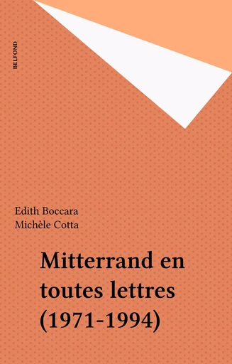 Mitterrand en toutes lettres (1971-1994) - Edith Boccara - Belfond (réédition numérique FeniXX)