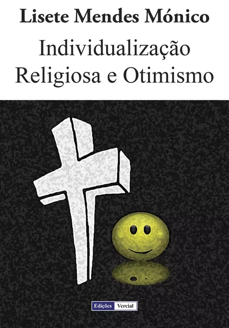 Individualização Religiosa e Otimismo - Lisete Mendes Mónico - Edições Vercial