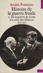 Histoire de la guerre froide (2). De la guerre de Corée à la crise des alliances, 1950-1971