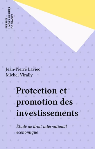 Protection et promotion des investissements - Jean-Pierre Laviec - Graduate Institute Publications