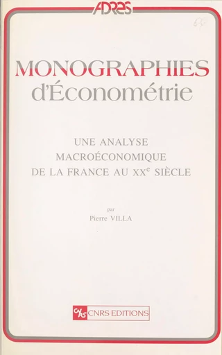 Une analyse macroéconomique de la France au 20e siècle - Pierre Villa - CNRS Éditions (réédition numérique FeniXX) 