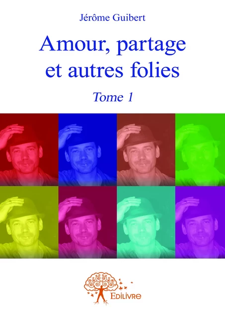 Amour, partage et autres folies - Jérôme Guibert - Editions Edilivre