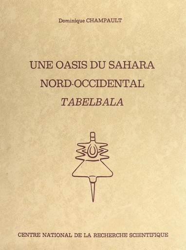 Une oasis du Sahara nord-occidental : Tabelbala - Francine Dominique Champault - FeniXX réédition numérique