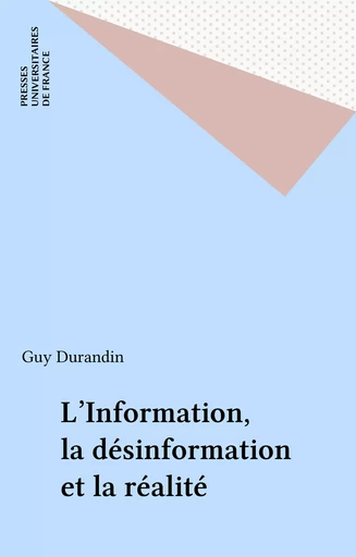 L'Information, la désinformation et la réalité - Guy Durandin - Presses universitaires de France (réédition numérique FeniXX)