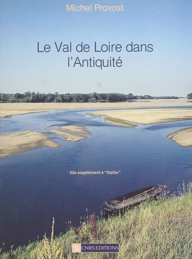 Le Val de Loire dans l'Antiquité - Michel Provost - CNRS Éditions (réédition numérique FeniXX) 