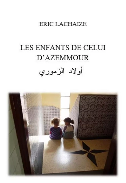 LES ENFANTS DE CELUI D'AZEMMOUR -  Eric Lachaize - Bookelis