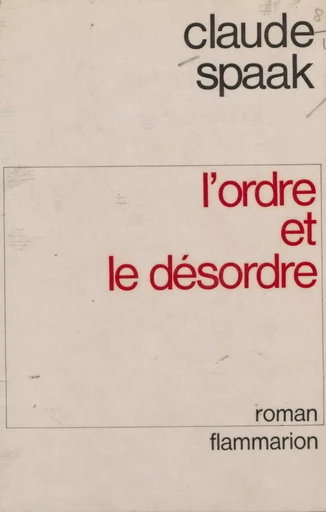 L'ordre et le désordre - Claude Spaak - Flammarion (réédition numérique FeniXX)