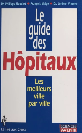 Le guide des hôpitaux - François Malye, Philippe Houdart, Jérôme Vincent - FeniXX réédition numérique