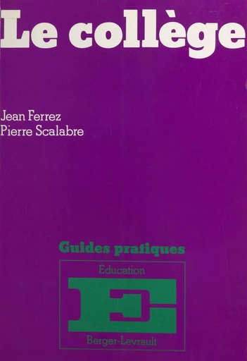 Le collège, après la décentralisation : guide pratique de gestion du principal - Jean Ferrez, Pierre Scalabre - FeniXX réédition numérique