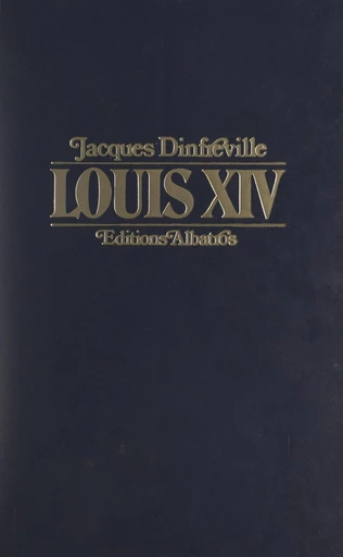 Louis XIV - Jacques Dinfreville - FeniXX réédition numérique