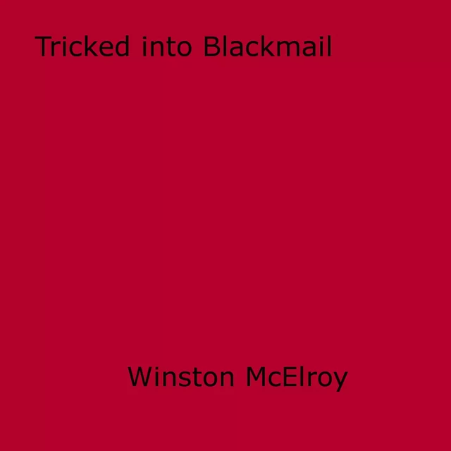 Tricked into Blackmail - Winston Mcelroy - Disruptive Publishing