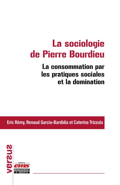 La sociologie de Pierre Bourdieu : la consommation par les pratiques sociales et la domination - Caterina Trizzulla, Eric Rémy, Renaud Garcia-Bardidia - Éditions EMS