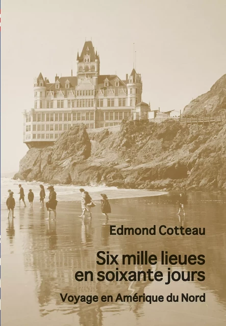 Six mille lieues en soixante jours - Edmond Cotteau - Editions l'Escalier