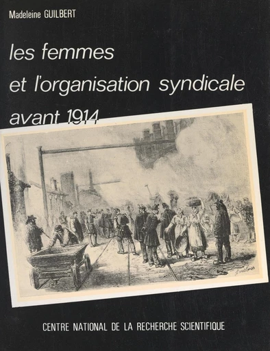 Les femmes et l'organisation syndicale avant 1914 - Madeleine Guilbert - FeniXX réédition numérique