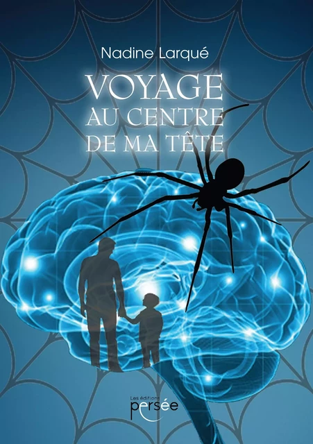 Voyage au centre de ma tête - Nadine Larqué - Éditions Persée