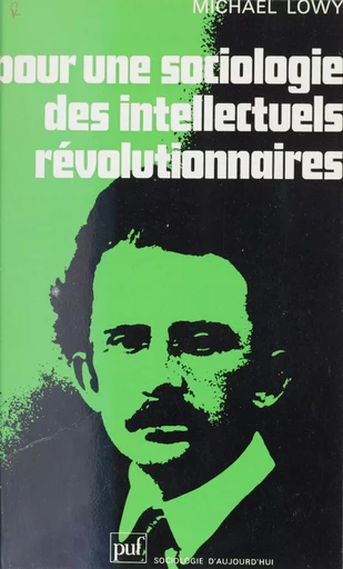 Pour une sociologie des intellectuels révolutionnaires - Michaël Löwy - Presses universitaires de France (réédition numérique FeniXX)